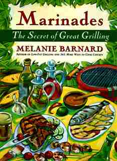 Marinades: The Secrets Of Great Grilling by Melanie Barnard