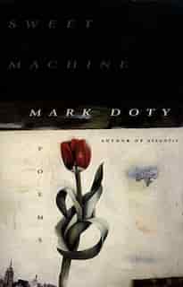 Sweet Machine: Poems by Mark Doty