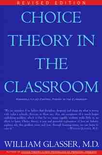 Choice Theory In The Classroom by William Glasser