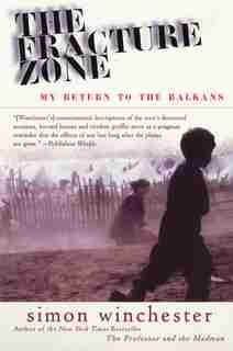 The Fracture Zone: My Return To The Balkans by Simon Winchester
