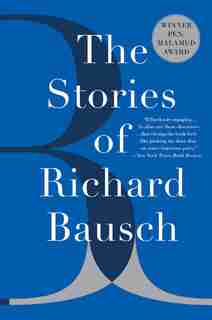 The Stories Of Richard Bausch by Richard Bausch
