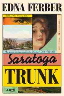 Saratoga Trunk: A Novel by Edna Ferber