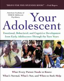 Your Adolescent: Emotional, Behavioral, And Cognitive Development From Early Adolescence Through The Teen Years by David Pruitt