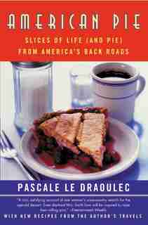 American Pie: Slices of Life (and Pie) from America's Back Roads by Pascale Le Draoulec