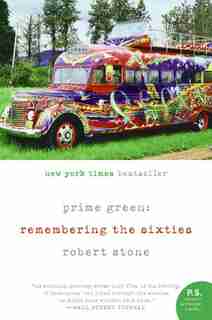 Prime Green: Remembering The Sixties: Remembering The Sixties by Robert Stone