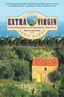 Extra Virgin: A Young Woman Discovers the Italian Riviera, Where Every Month Is Enchanted by Annie Hawes