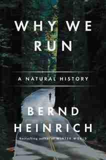 Why We Run: A Natural History by Bernd Heinrich