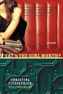 What's The Girl Worth?: A Novel by Christina Fitzpatrick
