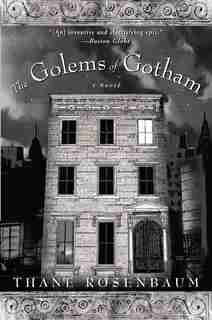 The Golems Of Gotham: A Novel by Thane Rosenbaum