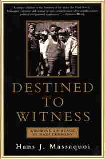 Destined to Witness: Growing Up Black in Nazi Germany by Hans Massaquoi