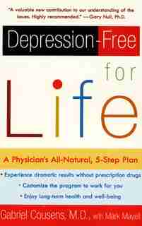 Depression-free For Life: A Physician's All-natural, 5-step Plan by Gabriel Cousens