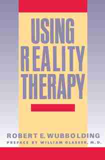 Using Reality Therapy by Robert E. Wubbolding