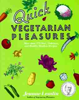 Quick Vegetarian Pleasures: More than 175 Fast, Delicious, and Healthy Meatless Recipes by Jeanne Lemlin