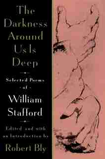 The Darkness Around Us Is Deep: Selected Poems Of William Stafford by William Stafford