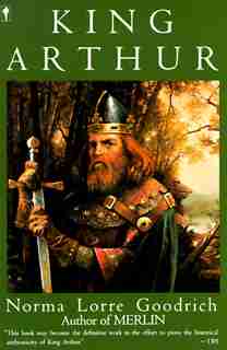King Arthur by Norma L. Goodrich