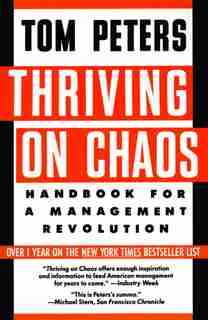 Thriving on Chaos: Handbook for a Management Revolution by Tom Peters