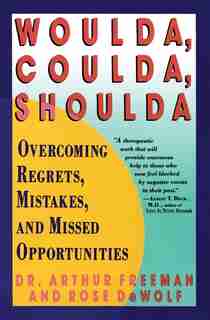 Woulda, Coulda, Shoulda: Overcoming Regrets, Mistakes, and Missed Opportunities by Arthur Freeman