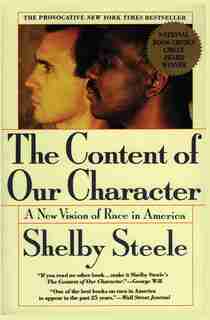 The Content of Our Character: A New Vision of Race In America by Shelby Steele