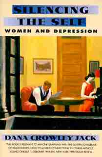 Silencing The Self: Women And Depression by Dana C. Jack