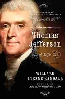 Thomas Jefferson: A Life by Willard Sterne Randall