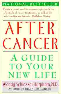 After Cancer: A Guide to Your New Life by Wendy S. Harpham