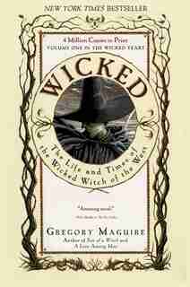 Wicked: The Life and Times of the Wicked Witch of the West by Gregory Maguire