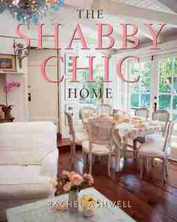 The Shabby Chic Home by Rachel Ashwell