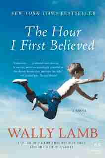 The Hour I First Believed: A Novel by Wally Lamb