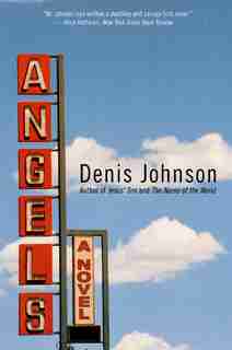 Angels: A Novel by Denis Johnson