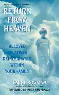 Return From Heaven: Beloved Relatives Reincarnated Within Your Family by Carol Bowman