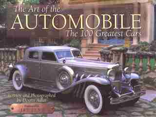 The Art Of The Automobile: The 100 Greatest Cars by Dennis Adler