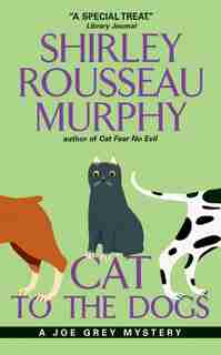 Cat To The Dogs: A Joe Grey Mystery by Shirley Rousseau Murphy