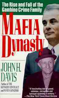 Mafia Dynasty: The Rise And Fall Of The Gambino Crime Family by John H Davis