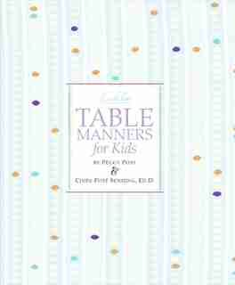 Emily Post's Table Manners For Kids by Cindy P Senning
