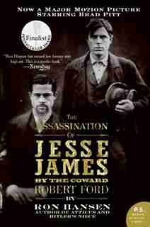 The Assassination Of Jesse James By The Coward Robert Ford: A Novel by Ron Hansen