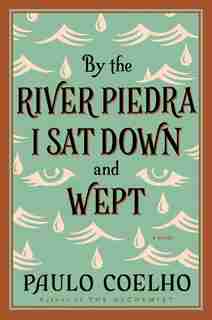 By The River Piedra I Sat Down And Wept: A Novel of Forgiveness by Paulo Coelho