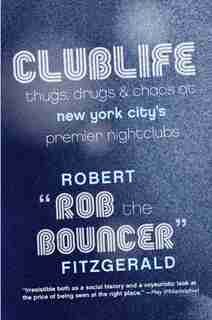 Clublife: Thugs, Drugs, And Chaos At New York City's Premier Nightclubs by the B Rob The Bouncer