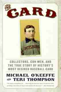 The Card: Collectors, Con Men, And The True Story Of History's Most Desired Baseball Card by Michael O'keeffe
