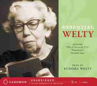 Essential Welty Cd: Why I Live at the P.O., A Memory, Powerhouse and Petrified Man by Eudora Welty