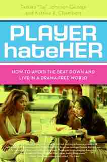Player Hateher: How to Avoid the Beat Down and Live in a Drama-Free World by Tamara A. Johnson-George