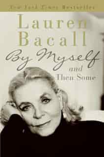 By Myself And Then Some by Lauren Bacall