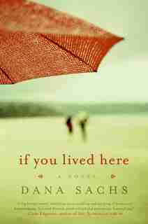 If You Lived Here: A Novel by Dana Sachs