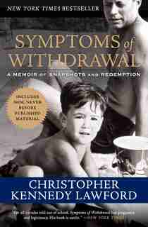 Symptoms Of Withdrawal: A Memoir of Snapshots and Redemption by Christopher Kennedy Lawford