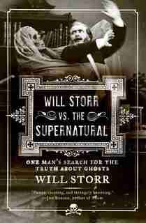 Will Storr Vs. The Supernatural: One Man's Search for the Truth About Ghosts by Will Storr
