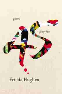 Forty-five: Poems by Frieda Hughes