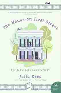The House On First Street: My New Orleans Story by Julia Reed