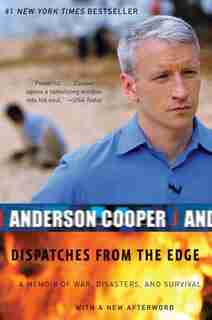 Dispatches From The Edge: A Memoir of War, Disasters, and Survival by Anderson Cooper
