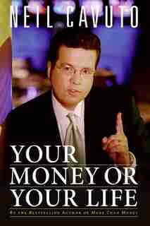 Your Money or Your Life by Neil Cavuto