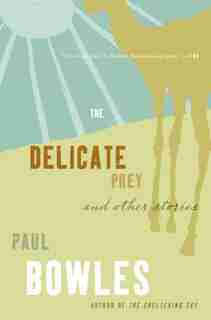 Delicate Prey: And Other Stories by Paul Bowles