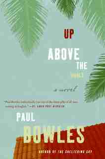 Up Above the World: A Novel by Paul Bowles